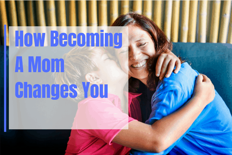 How Being a mom changes you