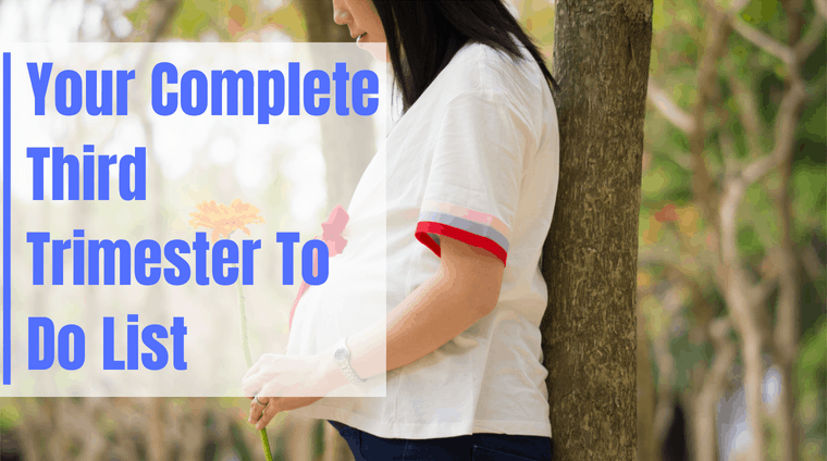 Your Complete Third Trimester To Do List
