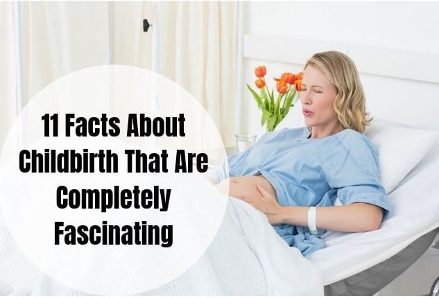 11 Facts About Childbirth That Are Completely Fascinating